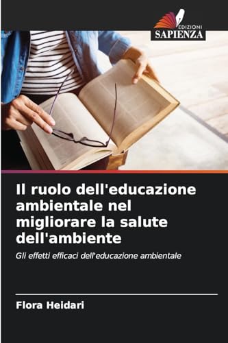 Il ruolo dell'educazione ambientale nel migliorare la salute dell'ambiente: Gli effetti efficaci dell'educazione ambientale von Edizioni Sapienza