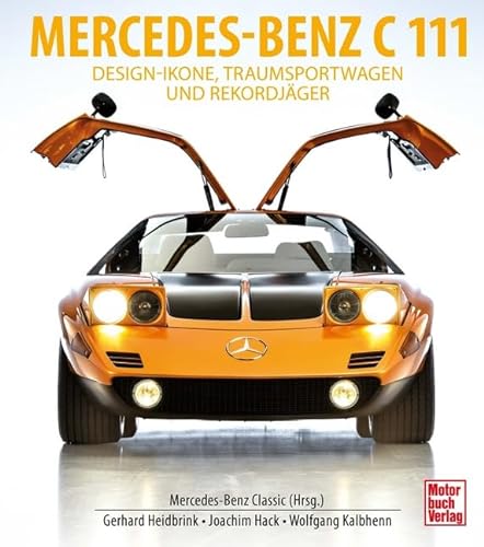 Mercedes-Benz C111: Design-Ikone, Traumsportwagen und Rekordjäger von Motorbuch