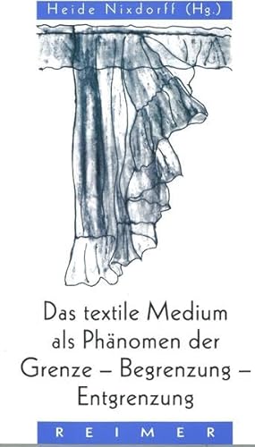 Das textile Medium als Phänomen der Grenze, Begrenzung, Entgrenzung (Reihe Historische Anthropologie) von Reimer