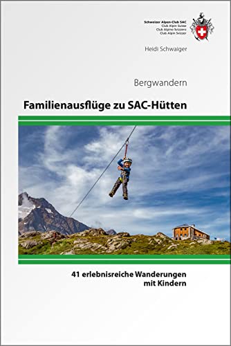 Familienausflüge zu SAC-Hütten: 41 erlebnisreiche Wanderungen mit Kindern von SAC