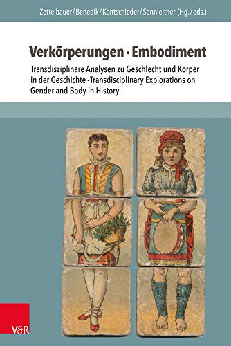 Verkörperungen · Embodiment: Transdisziplinäre Analysen zu Geschlecht und Körper in der Geschichte · Transdisciplinary Explorations on Gender and Body in History von V&R unipress