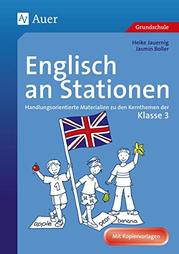 Englisch an Stationen 3: Handlungsorientierte Materialien zu den Kernthemen der Klasse 3 (Stationentraining Grundschule Englisch) von Auer Verlag i.d.AAP LW