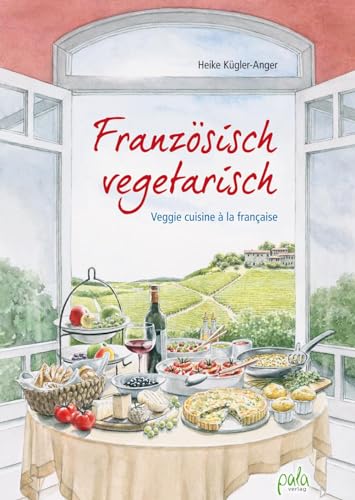 Französisch vegetarisch: Veggie cuisine à la française von Pala- Verlag GmbH