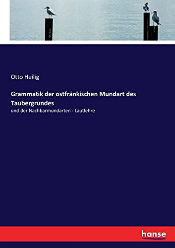 Grammatik der ostfränkischen Mundart des Taubergrundes: und der Nachbarmundarten. Lautlehre. von Hansebooks