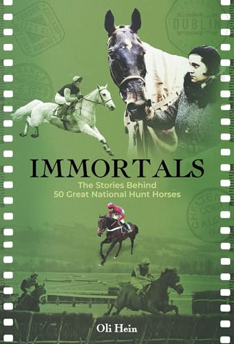 Immortals - 50 Great National Hunt: The Stories Behind 50 Great National Hunt Horses (Oli Hein Racing Post Series) von Pitch Publishing Ltd