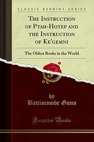 The Instruction of Ptah-Hotep and the Instruction of Ke'gemni; The Oldest Books in the World (Classic Reprint)