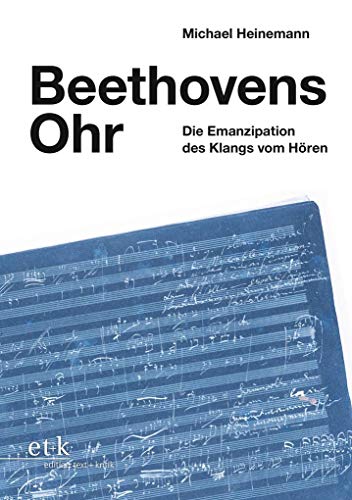 Beethovens Ohr: Die Emanzipation des Klangs vom Hören von Edition Text + Kritik
