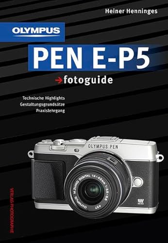 Olympus PEN E-P5 fotoguide: Technische Highlights - Gestaltungsgrundsätze - Praxislehrgang