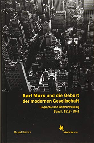 Karl Marx und die Geburt der modernen Gesellschaft: Biographie und Werkentwicklung. Band 1: 1818–1841 von Schmetterling Verlag GmbH