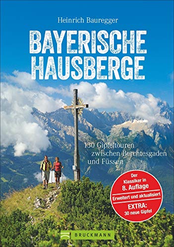 Wandern in den Bayerischen Hausbergen: Wanderführer Bayerische Alpen – mit 130 genussvollen Wanderungen, Hüttentouren und Klassikern wie Watzmann und ... zwischen Berchtesgaden und Füssen von Bruckmann