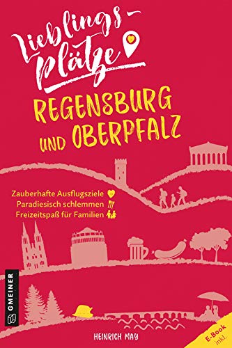 Lieblingsplätze Regensburg und Oberpfalz (Lieblingsplätze im GMEINER-Verlag): E-Book inklusive