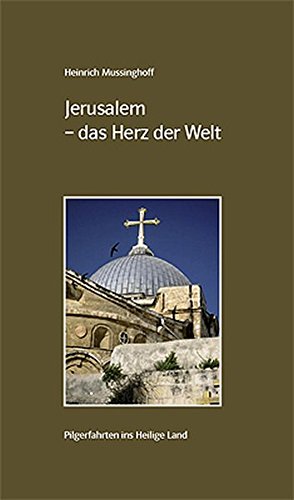 Jerusalem - das Herz der Welt: Pilgerfahrten ins Heilige Land von Dialog-Medien und Emmaus-Reisen