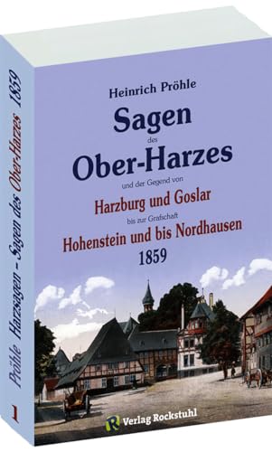 GROßES HARZSAGENBUCH - SAGEN DES OBERHARZES 1859. Von Harzburg und Goßlar bis Hohenstein und Nordhausen von Rockstuhl Verlag