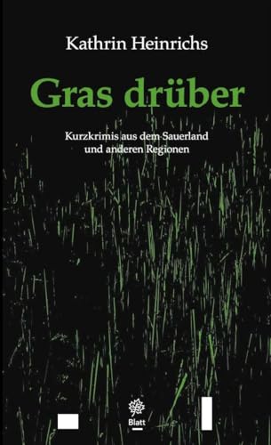 Gras drüber: Kurzkrimis aus dem Sauerland und anderen Regionen von BLATT-Verlag