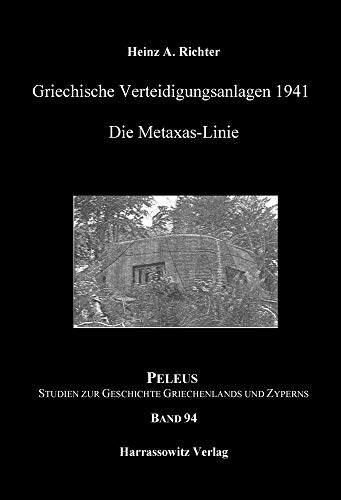 Griechische Verteidigungsanlagen 1941: Die Metaxas-Linie (PELEUS: Studien zur Archäologie und Geschichte Griechenlands und Zyperns)