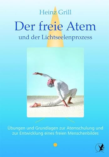 Der freie Atem und der Lichtseelenprozess: Übungen und Grundlagen zur Atemschulung und zur Entwicklung eines freien Menschenbildes