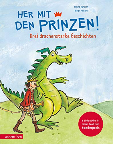 Her mit den Prinzen!: Drei drachenstarke Geschichten