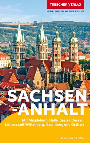 TRESCHER Reiseführer Sachsen-Anhalt: Mit Magdeburg, Halle (Saale), Dessau, Lutherstadt Wittenberg, Naumburg und Ostharz von TRESCHER