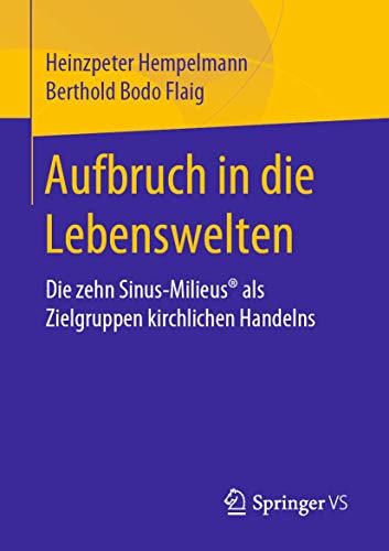 Aufbruch in die Lebenswelten: Die zehn Sinus-Milieus® als Zielgruppen kirchlichen Handelns von Springer VS