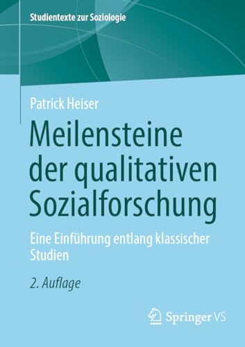 Meilensteine der qualitativen Sozialforschung: Eine Einführung entlang klassischer Studien (Studientexte zur Soziologie)