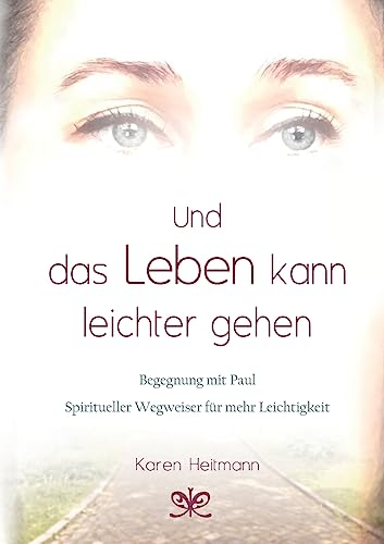 Und das Leben kann leichter gehen: Begegnung mit Paul, Spiritueller Wegweiser für mehr Leichtigkeit von tredition