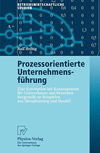 Prozessorientierte Unternehmensführung: Eine Konzeption mit Konsequenzen für Unternehmen und Branchen Dargestellt an Beispielen aus Dienstleistung und Handel (Betriebswirtschaftliche Studien) von Springer