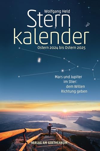 Sternkalender Ostern 2024 bis Ostern 2025: Mars und Jupiter im Stier: dem Willen Richtung geben von Verlag am Goetheanum