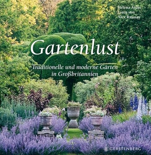 Gartenlust: Traditionelle und moderne Gärten in Großbritannien von Gerstenberg Verlag