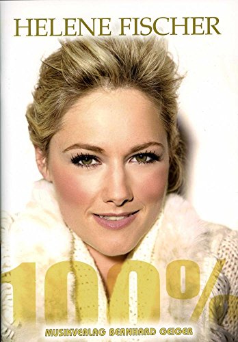 Helene Fischer - 100% (Songbuch, Songbook, Notenbuch, Noten) für Gesang, Klavier, Gitarre