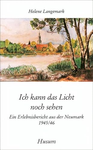 Ich kann das Licht noch sehen. Ein Erlebnisbericht aus der Neumark 1945/46 (Husum-Taschenbuch) von Husum Verlag