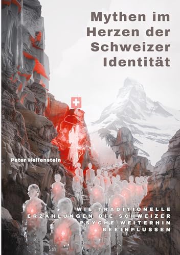 Mythen im Herzen der Schweizer Identität: Wie traditionelle Erzählungen die Schweizer Psyche weiterhin beeinflussen von tredition