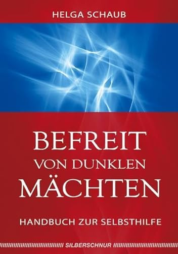 Befreit von dunklen Mächten: Handbuch zur Selbsthilfe von Silberschnur Verlag Die G