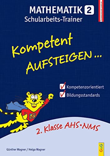 Kompetent Aufsteigen Mathematik 2 - Schularbeits-Trainer: 2. Klasse HS/AHS: 2. Klasse AHS/NMS. Nach dem österreichischen Lehrplan von G & G Kinder- u. Jugendbuch