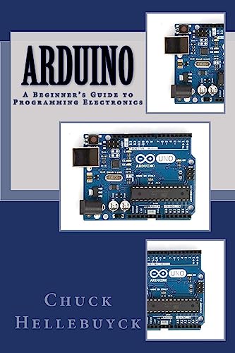 Arduino: A Beginner's Guide To Programming Electronics von CREATESPACE