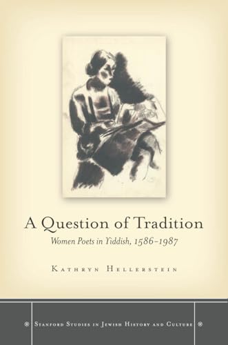 A Question of Tradition: Women Poets in Yiddish, 1586-1987 (Stanford Studies in Jewish History and Culture)