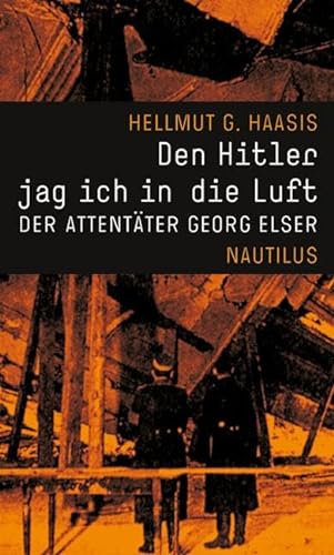 Den Hitler jag ich in die Luft: Der Attentäter Georg Elser von Edition Nautilus
