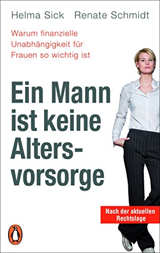 Ein Mann ist keine Altersvorsorge - Warum finanzielle Unabhängigkeit für Frauen so wichtig ist: Aktualisierte Ausgabe