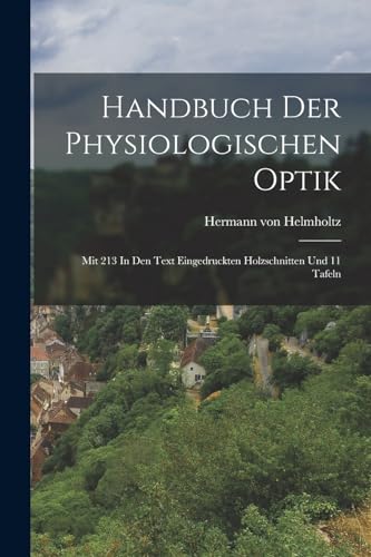 Handbuch Der Physiologischen Optik: Mit 213 In Den Text Eingedruckten Holzschnitten Und 11 Tafeln