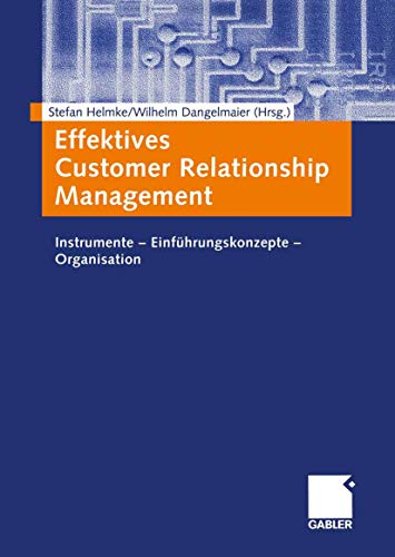 Effektives Customer Relationship Management. Instrumente - Einführungskonzepte - Organisation
