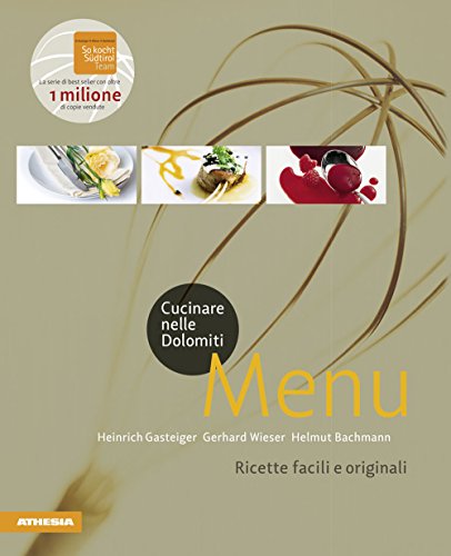 Cucinare nelle Dolomiti. Menù. Ricette facili e originali per stupire gli amici (So genießt Südtirol: Ausgezeichnet mit dem Sonderpreis der GAD (Gastronomische Akademie Deutschlands e.V.)) von Athesia