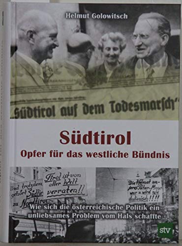 Südtirol - Opfer für das westliche Bündnis: Wie sich die österreichische Politik ein unliebsames Problem vom Hals schaffte