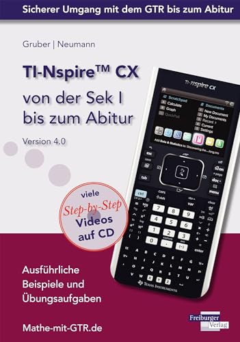 TI-Nspire CX von der Sek I bis zum Abitur Version 4.0 mit CD-ROM: Ausführliche Beispiele und Übungsaufgaben. Mit vielen Step-by-Step Videos auf CD von Freiburger Verlag