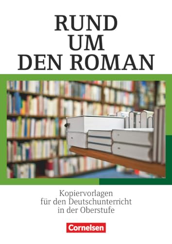 Rund um ... - Sekundarstufe II: Rund um den Roman - Kopiervorlagen für den Deutschunterricht in der Oberstufe - Kopiervorlagen von Cornelsen Verlag