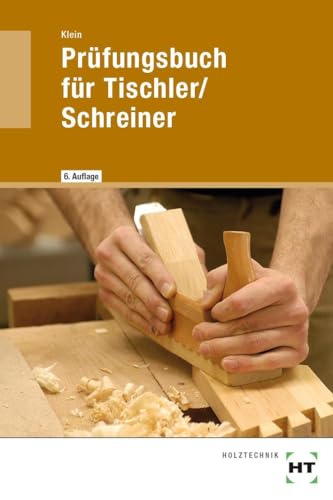 Prüfungsbuch für Tischler/Schreiner: Vorbereitung zur Gesellen- und Meisterprüfung. Fachkunde und Technische Mathematik in Frage und Antwort