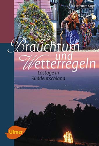 Brauchtum und Wetterregeln: Lostage in Süddeutschland von Verlag Eugen Ulmer