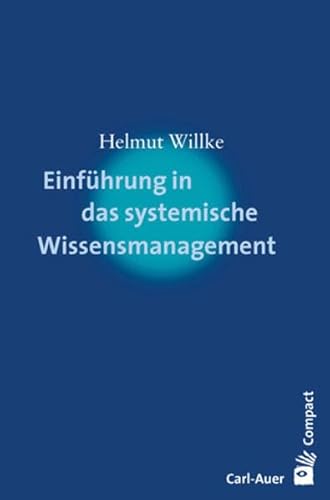 Einführung in das systemische Wissensmanagement (Carl-Auer Compact) von Auer-System-Verlag, Carl