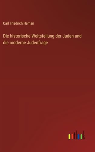 Die historische Weltstellung der Juden und die moderne Judenfrage von Outlook Verlag