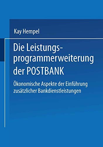 Die Leistungs-Programmerweiterung der POSTBANK: Ökonomische Aspekte der Einführung zusätzlicher Bankdienstleistungen (Gabler Edition Wissenschaft) von Deutscher Universitätsverlag