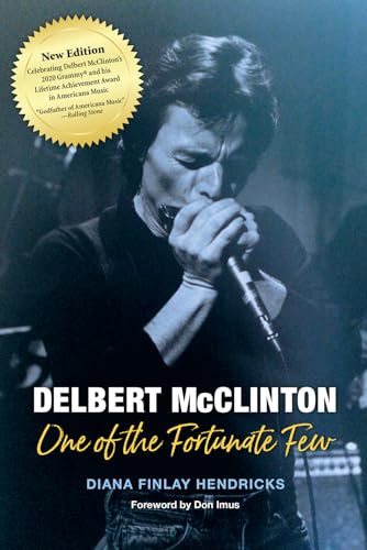 Delbert Mcclinton: One of the Fortunate Few (John and Robin Dickson Series in Texas Music, Sponsored by the Center for Texas Music History, Texas State University)