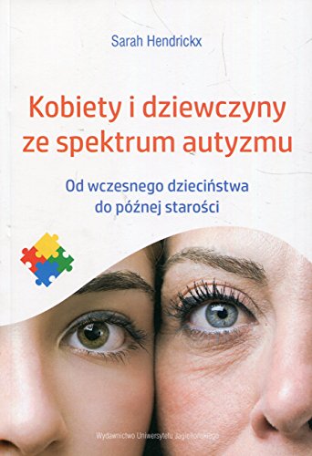 Kobiety i dziewczyny ze spektrum autyzmu: Od wczesnego dzieciństwa do późnej starości von Wydawnictwo Uniwersytetu Jagiellonskiego